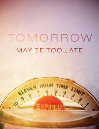 Tomorrow May Be Too Late